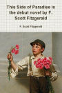 This Side of Paradise is the debut novel by F. Scott Fitzgerald