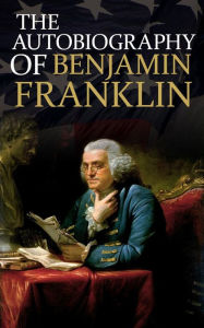 Title: The Autobiography of Benjamin Franklin, Author: Benjamin Franklin