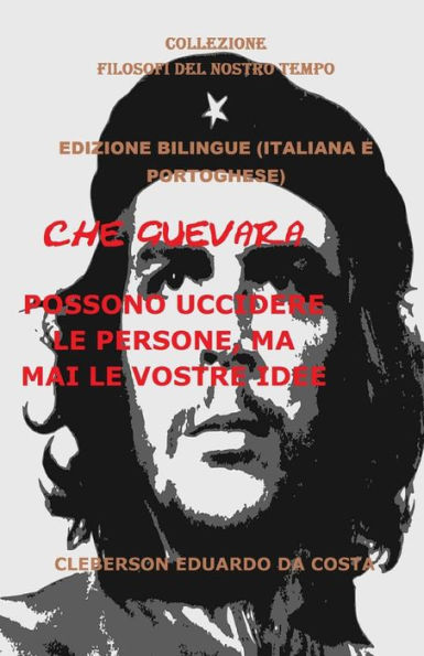 Che Guevara: Possono Uccidere Le Persone, Ma Mai Le Vostre Idee (Italiana E Portoghese) - Edizione Bilingue: Edizione Bilingue (Italiana E Portoghese)