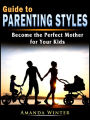 Guide to Parenting Styles: Become the Perfect Mother for Your Kids