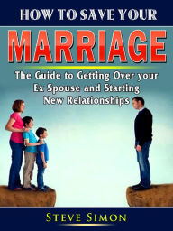 Title: How to Save Your Marriage: Prevent Divorce and Strengthen Your Relationship With Your Spouse, Author: Kathleen Waters