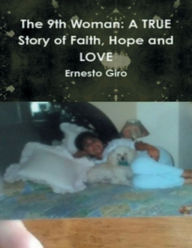 Title: The 9th Woman: A TRUE Story of Faith, Hope and Love:, Author: Ernesto Giro