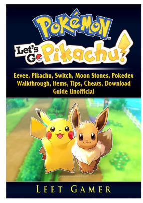 Pokemon Lets Go Eevee Pikachu Switch Moon Stones Pokedex Walkthrough Items Tips Cheats Download Guide Unofficialpaperback