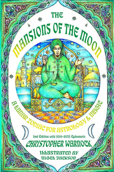 Mansions of the Moon: A Lunar Zodiac for Astrology and Magic 2nd Edition with 2019-2033 Mansion Ephemeris