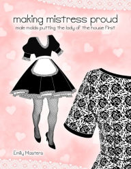 Title: Making Mistress Proud: Male Maids Putting the Lady of the House First, Author: Emily Masters