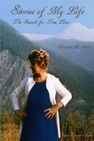 Title: Stories of My Life: The Search for True Love, Author: Elisabeth M. Seidel