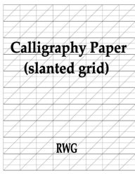 Title: Calligraphy Paper (slanted grid): 50 Pages 8.5 X 11, Author: Rwg
