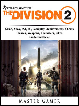 Tom Clancys The Division 2 Game Xbox Ps4 Pc Gameplay Achievements Cheats Classes Weapons Characters Jokes Guide Unofficial Beat Your Opponents The Game By Master Gamer Nook Book Ebook