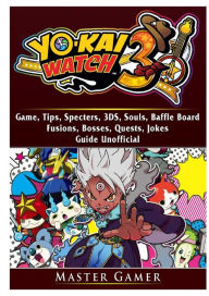 Title: Yokai Watch 3 Game, 3DS, Blasters, Choices, Bosses, Tips, Download, Beat the Game, Jokes, Guide Unofficial, Author: Master Gamer