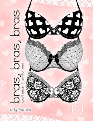Title: Bras, Bras, Bras: You'll Wear Them for Me!, Author: Emily Masters