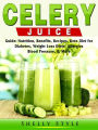 Celery Juice Guide: Nutrition, Benefits, Recipes, Keto Diet for Diabetes, Weight Loss Diets, Allergies, Blood Pressure, & More