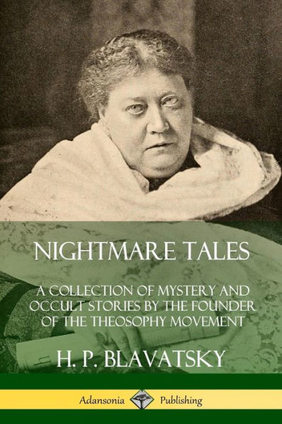 Nightmare Tales: A Collection of Mystery and Occult Stories by the Founder of the Theosophy Movement