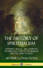 The History of Spiritualism: Volumes I and II - The Complete, Unabridged Aspects of Mediums and the Spirit World (Hardcover)