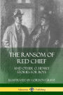 The Ransom of Red Chief: And Other O. Henry Stories for Boys