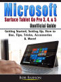 Microsoft Surface Tablet Go Pro 3, 4, & 5 Unofficial Guide: Getting Started, Setting Up, How to Use, Tips, Tricks, Accessories & More!