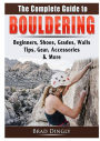 The Complete Guide to Bouldering: Beginners, Shoes, Grades, Walls, Tips, Gear, Accessories, & More