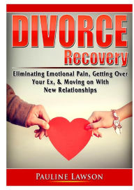 Title: Divorce Recovery: Eliminating Emotional Pain, Getting Over Your Ex, & Moving on With New Relationships, Author: Doug Fredrick