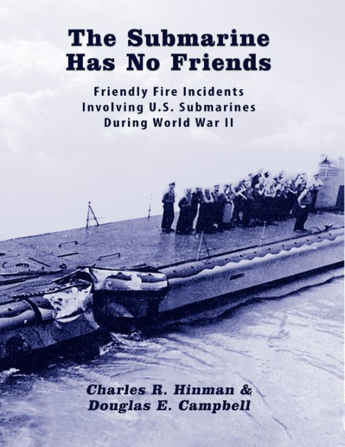 The Submarine Has No Friends: Friendly Fire Incidents Involving United ...