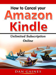 Title: How to Cancel Amazon Kindle Unlimited Subscription Online, Author: Dan Gaines