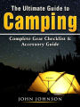 The Ultimate Guide to Camping: Complete Gear Checklist & Accessory Guide