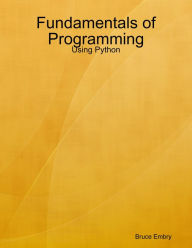 Title: Fundamentals of Programming: Using Python, Author: Bruce Embry
