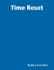 Title: Time Reset, Author: Hedley Crowther