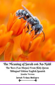 Title: The Meaning of Surah 016 An-Nahl The Bees Las Abejas From Holy Quran Bilingual Edition English Spanish Standar Version, Author: Jannah Firdaus Mediapro