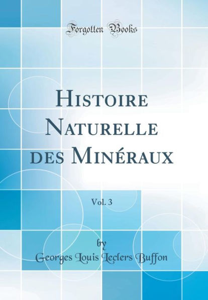 Histoire Naturelle des Minéraux, Vol. 3 (Classic Reprint)