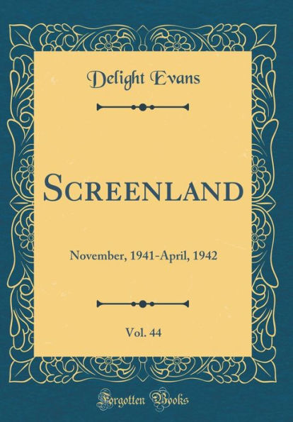Screenland, Vol. 44: November, 1941-April, 1942 (Classic Reprint)