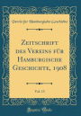 Zeitschrift des Vereins für Hamburgische Geschichte, 1908, Vol. 13 (Classic Reprint)