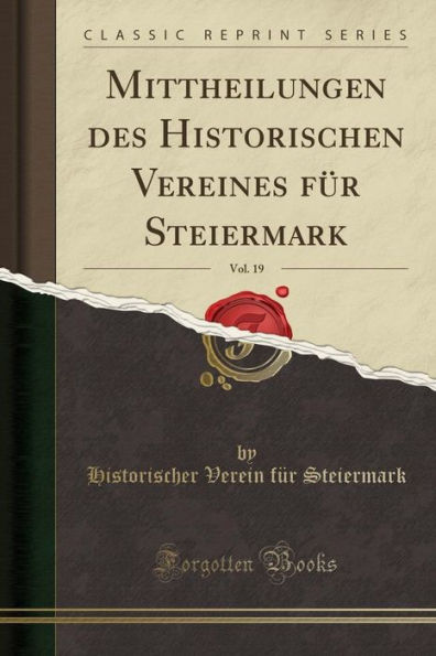 Mittheilungen des Historischen Vereines für Steiermark, Vol. 19 (Classic Reprint)