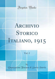 Title: Archivio Storico Italiano, 1915, Vol. 2 (Classic Reprint), Author: Deputazione Toscana di Storia Patria