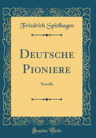 Title: Deutsche Pioniere: Novelle (Classic Reprint), Author: Friedrich Spielhagen