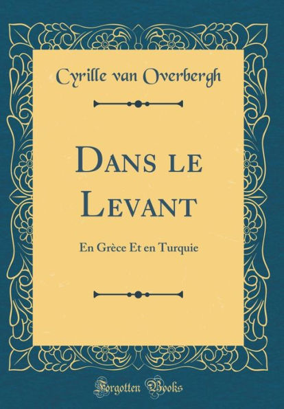 Dans le Levant: En Grèce Et en Turquie (Classic Reprint)