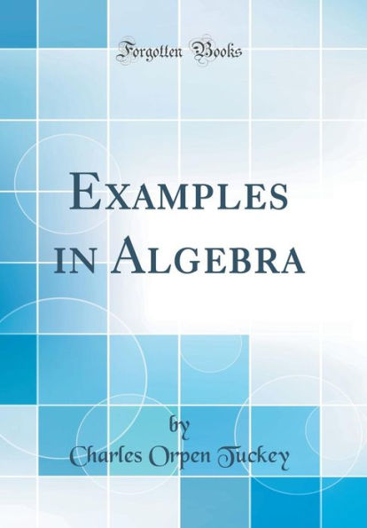 Examples in Algebra (Classic Reprint)