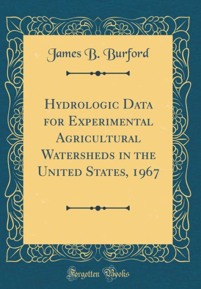 Hydrologic Data for Experimental Agricultural Watersheds in the United States, 1967 (Classic Reprint)