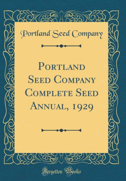 Portland Seed Company Complete Seed Annual, 1929 (Classic Reprint)