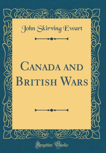 Canada and British Wars (Classic Reprint)