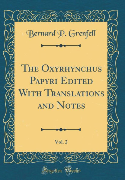 The Oxyrhynchus Papyri Edited With Translations and Notes, Vol. 2 (Classic Reprint)