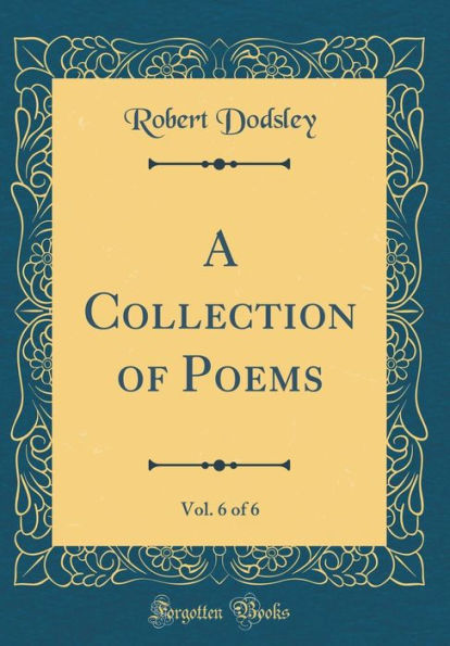 A Collection of Poems, Vol. 6 of 6 (Classic Reprint)