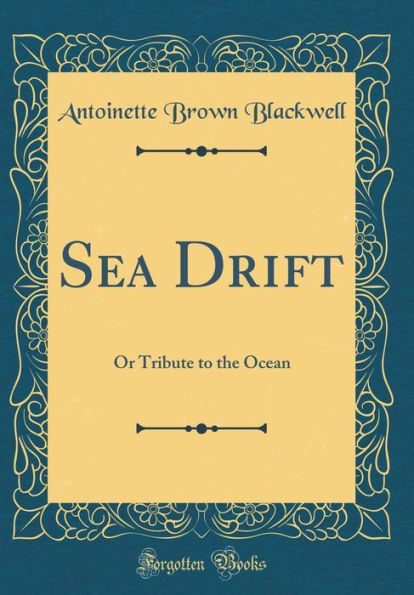 Sea Drift: Or Tribute to the Ocean (Classic Reprint)