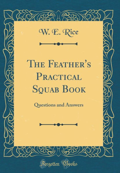 The Feather's Practical Squab Book: Questions and Answers (Classic Reprint)