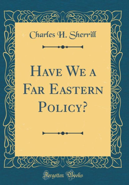 Have We a Far Eastern Policy? (Classic Reprint)