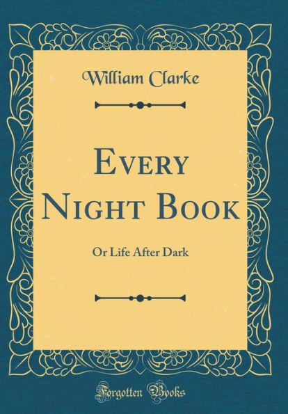 Every Night Book: Or Life After Dark (Classic Reprint)