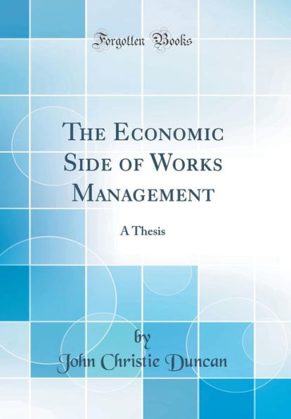 The Economic Side of Works Management: A Thesis (Classic Reprint)