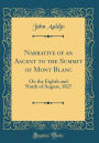 Narrative of an Ascent to the Summit of Mont Blanc: On the Eighth and Ninth of August, 1827 (Classic Reprint)