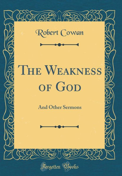 The Weakness of God: And Other Sermons (Classic Reprint)