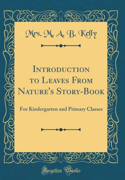 Introduction to Leaves From Nature's Story-Book: For Kindergarten and Primary Classes (Classic Reprint)