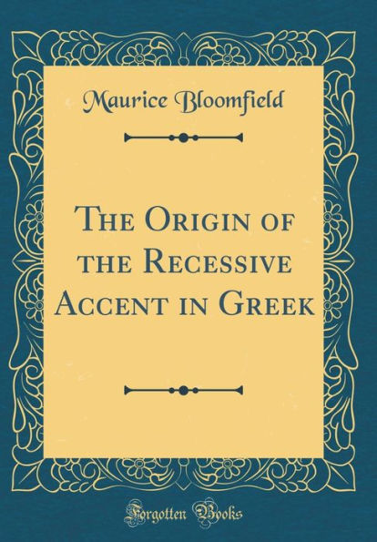 The Origin of the Recessive Accent in Greek (Classic Reprint)