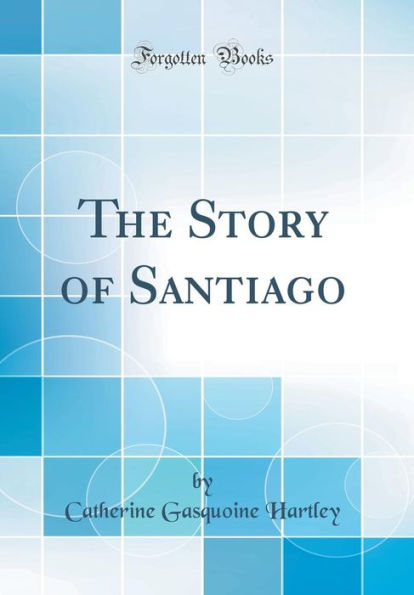 The Story of Santiago (Classic Reprint)